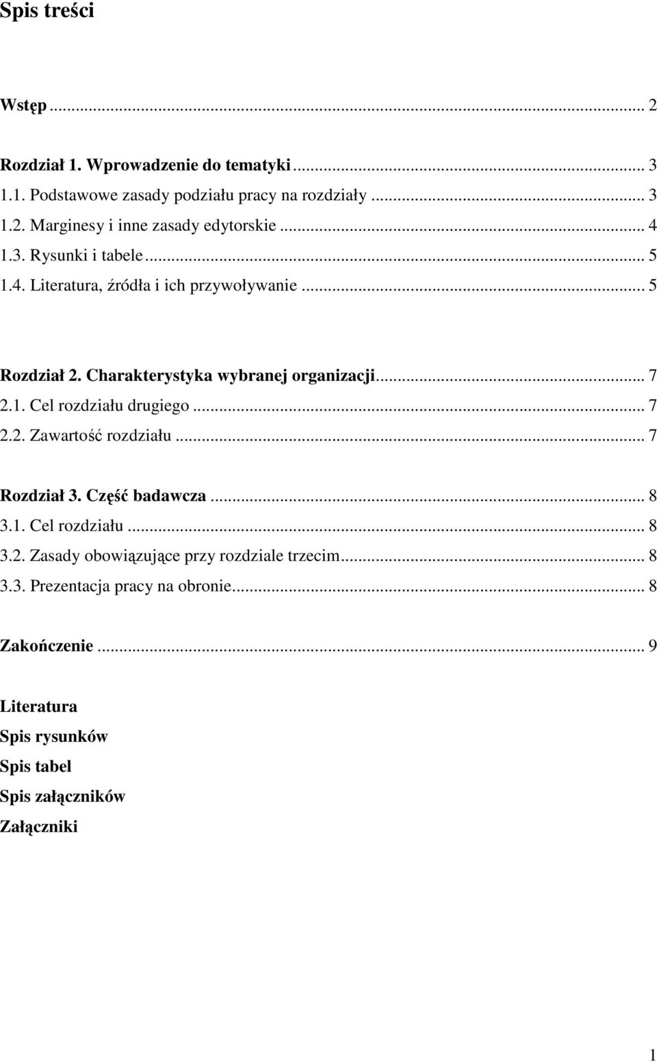 .. 7 2.2. Zawartość rozdziału... 7 Rozdział 3. Część badawcza... 8 3.1. Cel rozdziału... 8 3.2. Zasady obowiązujące przy rozdziale trzecim... 8 3.3. Prezentacja pracy na obronie.