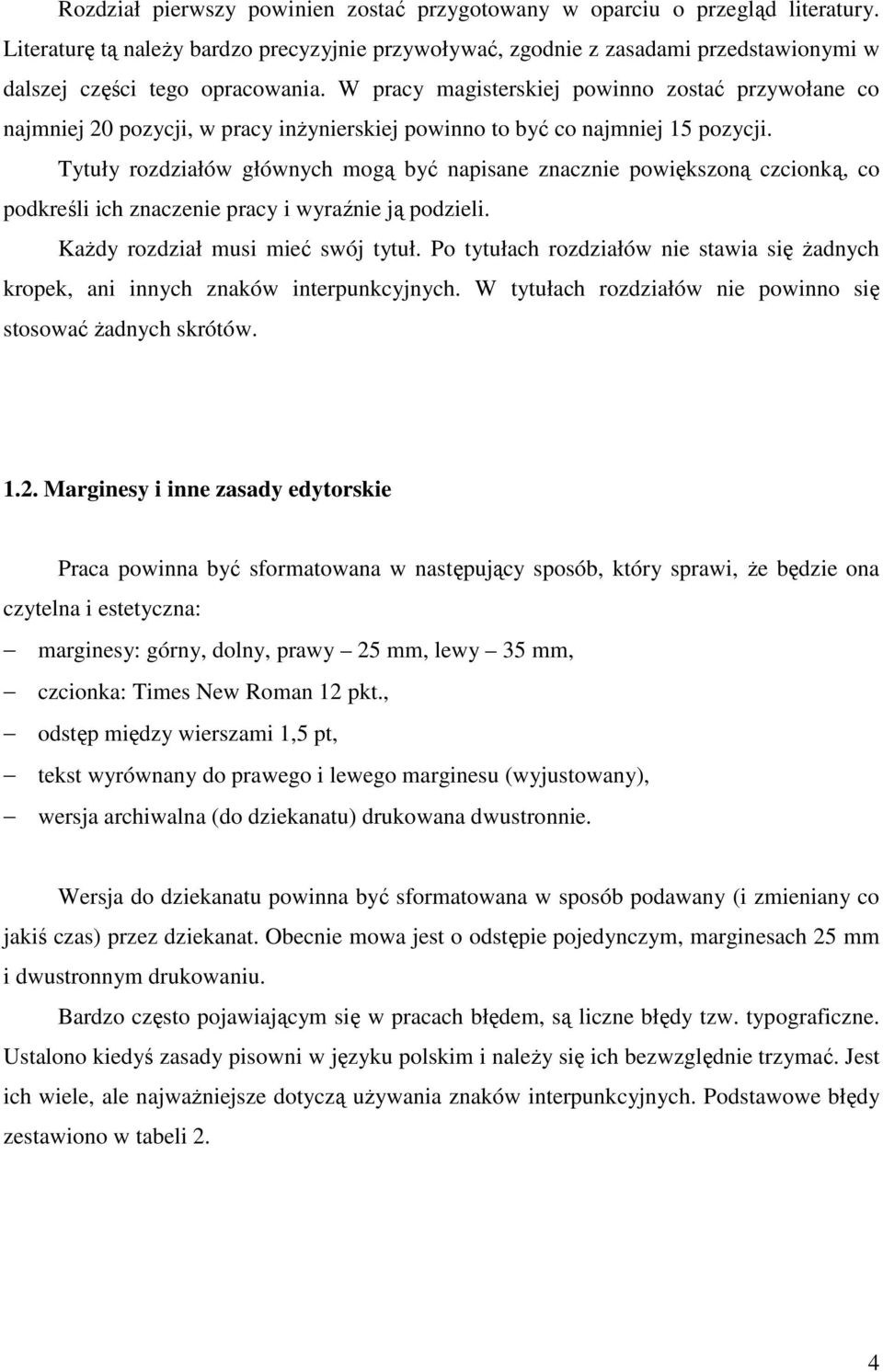 W pracy magisterskiej powinno zostać przywołane co najmniej 20 pozycji, w pracy inŝynierskiej powinno to być co najmniej 15 pozycji.