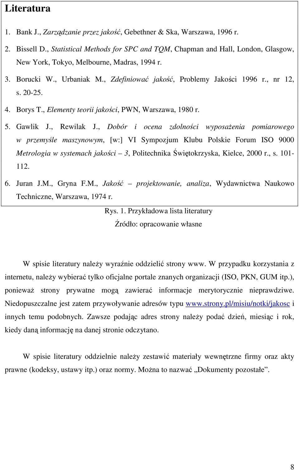 , nr 12, s. 20-25. 4. Borys T., Elementy teorii jakości, PWN, Warszawa, 1980 r. 5. Gawlik J., Rewilak J.