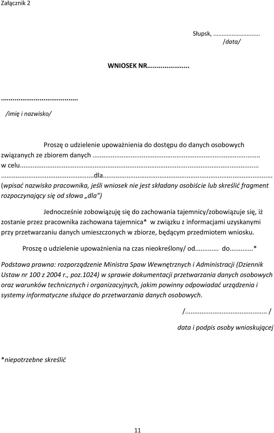 iż zostanie przez pracownika zachowana tajemnica* w związku z informacjami uzyskanymi przy przetwarzaniu danych umieszczonych w zbiorze, będącym przedmiotem wniosku.