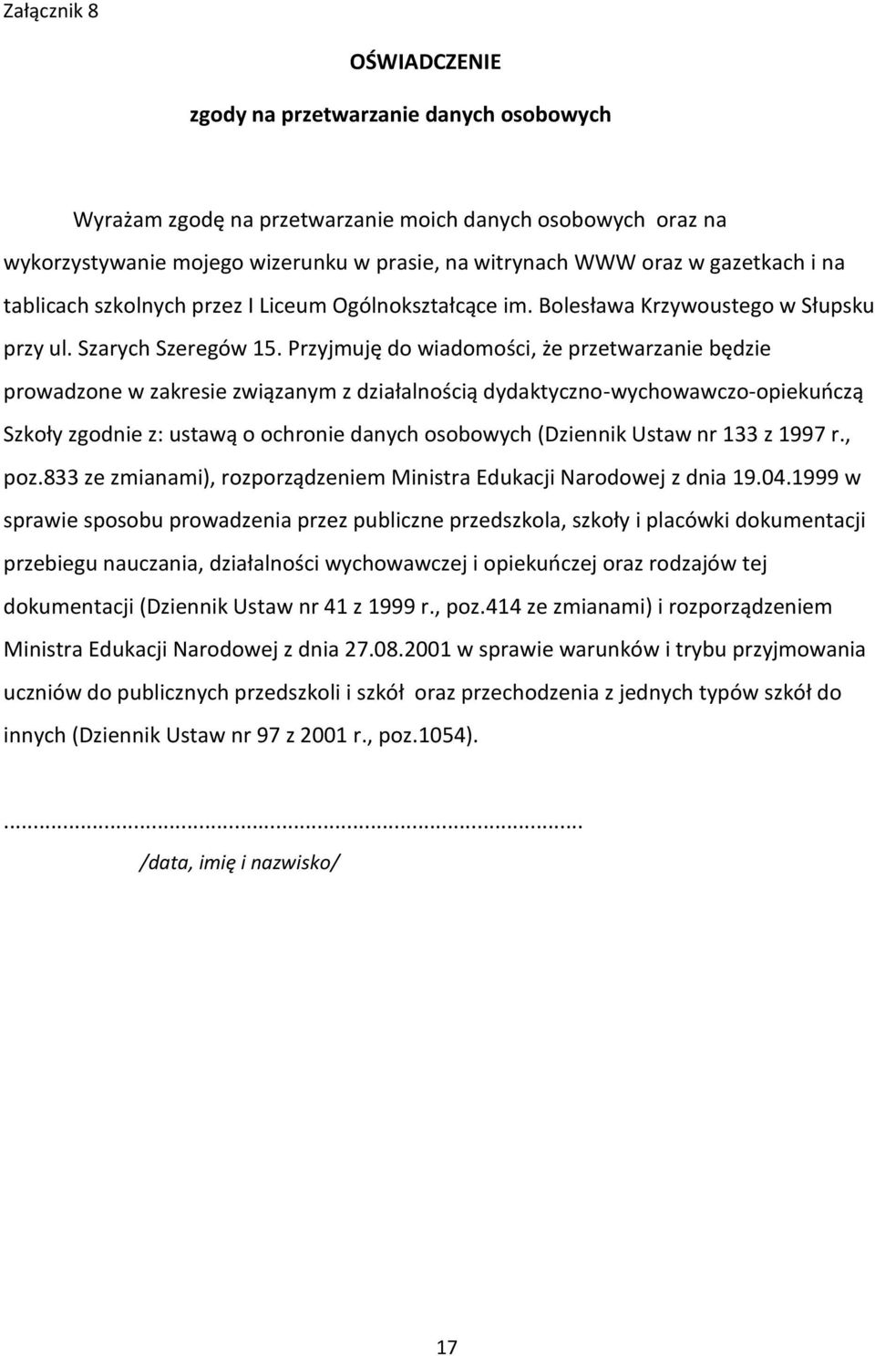 Przyjmuję do wiadomości, że przetwarzanie będzie prowadzone w zakresie związanym z działalnością dydaktyczno-wychowawczo-opiekuoczą Szkoły zgodnie z: ustawą o ochronie danych osobowych (Dziennik