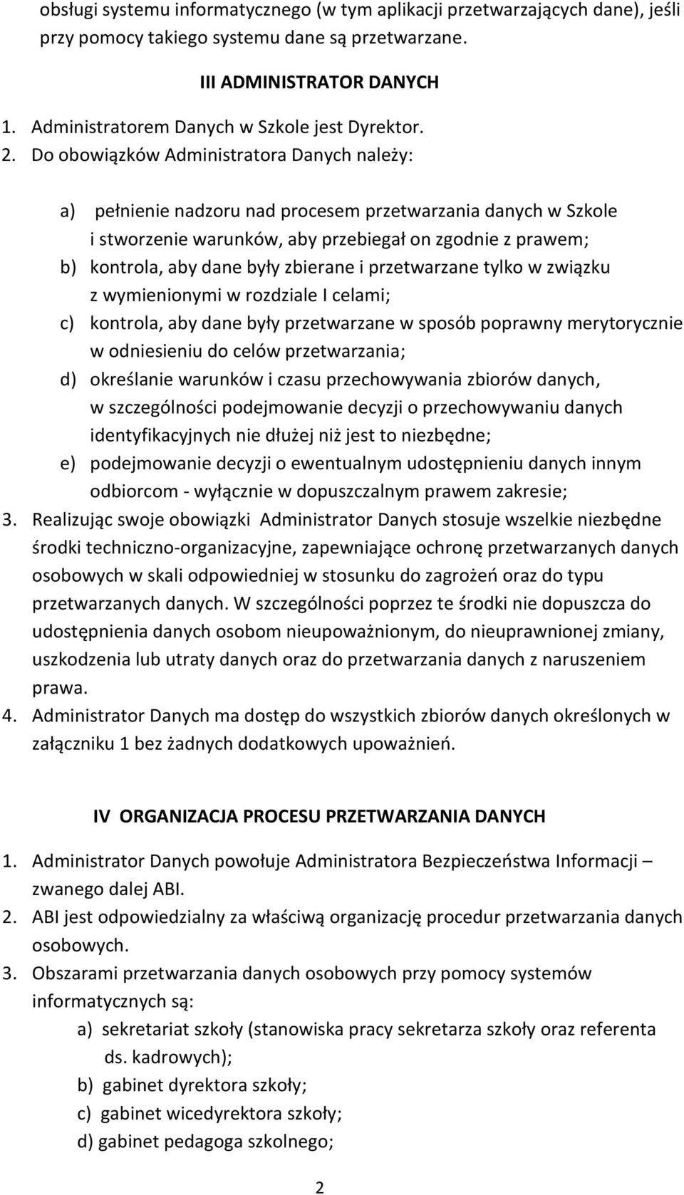 Do obowiązków Administratora Danych należy: a) pełnienie nadzoru nad procesem przetwarzania danych w Szkole i stworzenie warunków, aby przebiegał on zgodnie z prawem; b) kontrola, aby dane były