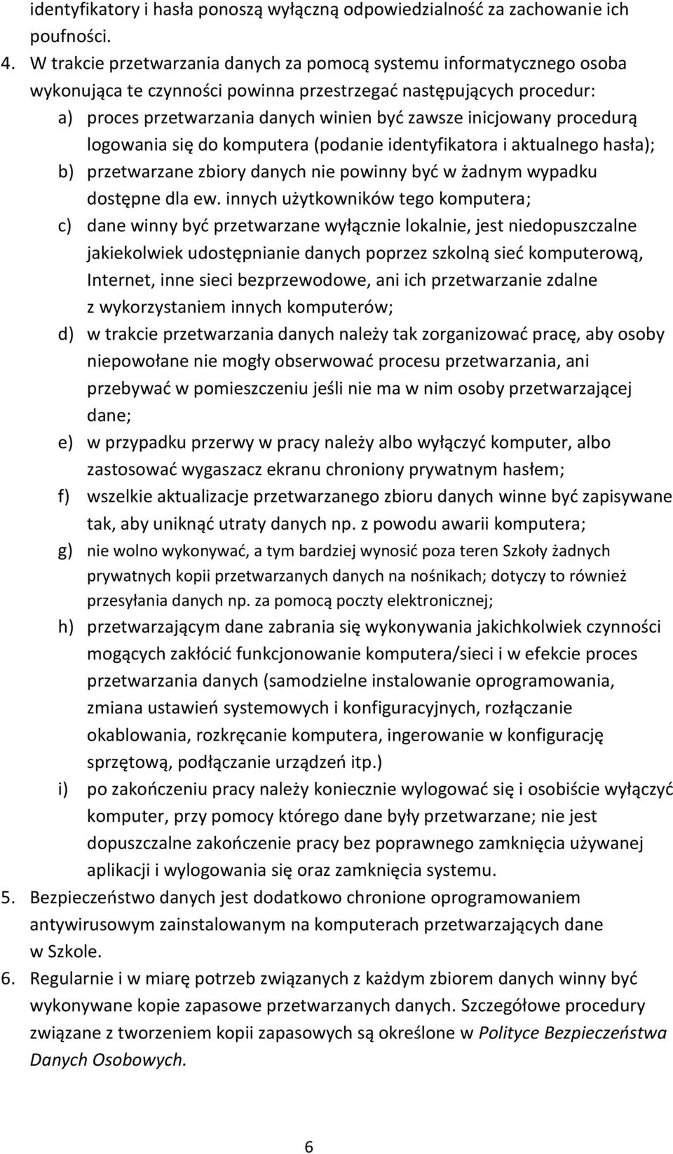 procedurą logowania się do komputera (podanie identyfikatora i aktualnego hasła); b) przetwarzane zbiory danych nie powinny byd w żadnym wypadku dostępne dla ew.