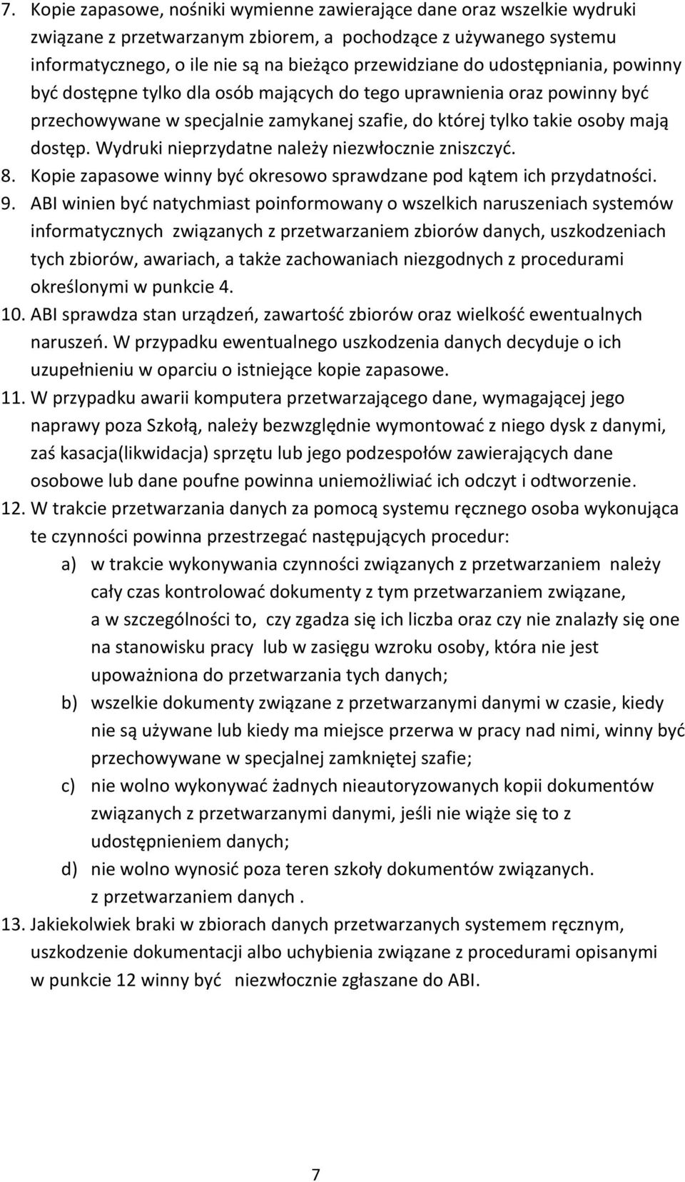 Wydruki nieprzydatne należy niezwłocznie zniszczyd. 8. Kopie zapasowe winny byd okresowo sprawdzane pod kątem ich przydatności. 9.