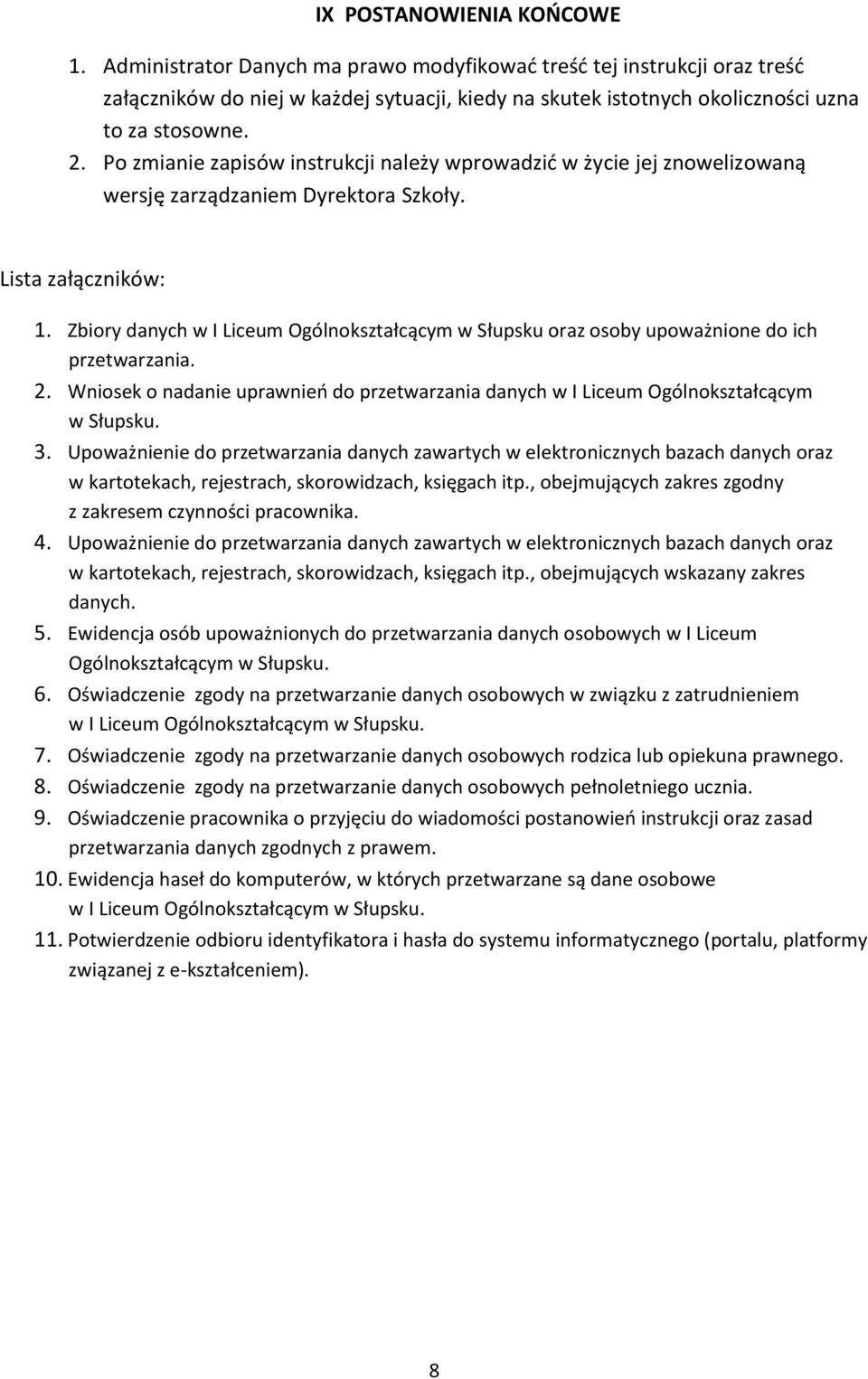 Zbiory danych w I Liceum Ogólnokształcącym w Słupsku oraz osoby upoważnione do ich przetwarzania. 2. Wniosek o nadanie uprawnieo do przetwarzania danych w I Liceum Ogólnokształcącym w Słupsku. 3.