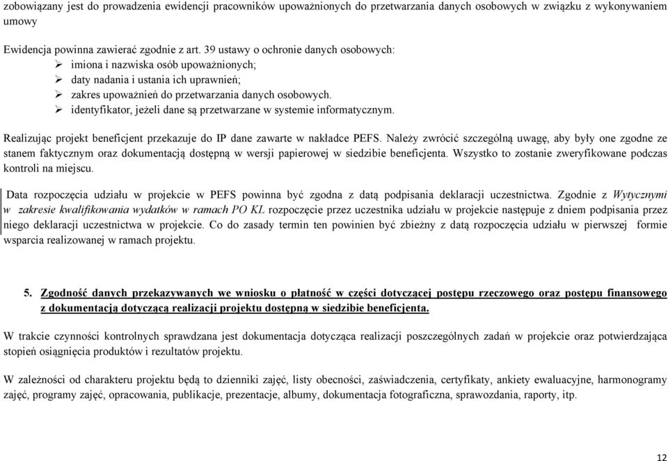 identyfikator, jeżeli dane są przetwarzane w systemie informatycznym. Realizując projekt beneficjent przekazuje do IP dane zawarte w nakładce PEFS.