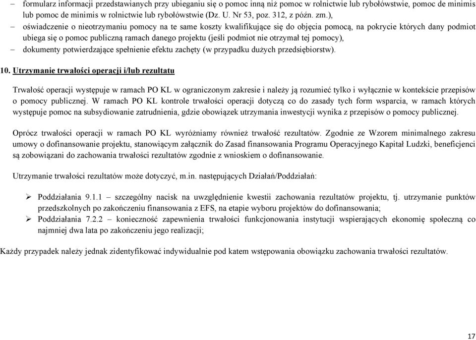 ), oświadczenie o nieotrzymaniu pomocy na te same koszty kwalifikujące się do objęcia pomocą, na pokrycie których dany podmiot ubiega się o pomoc publiczną ramach danego projektu (jeśli podmiot nie