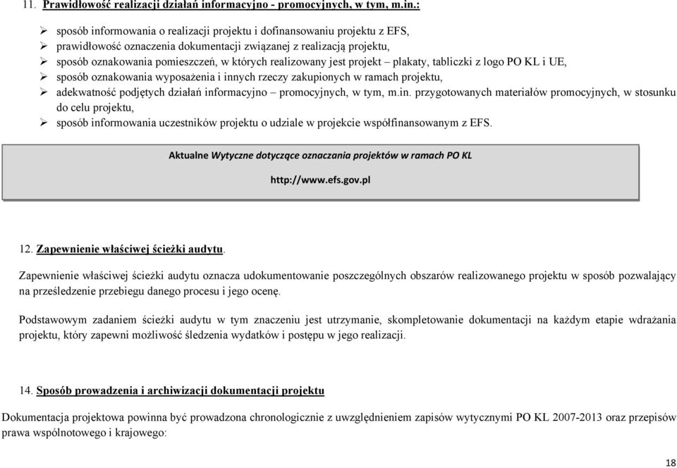 : sposób informowania o realizacji projektu i dofinansowaniu projektu z EFS, prawidłowość oznaczenia dokumentacji związanej z realizacją projektu, sposób oznakowania pomieszczeń, w których