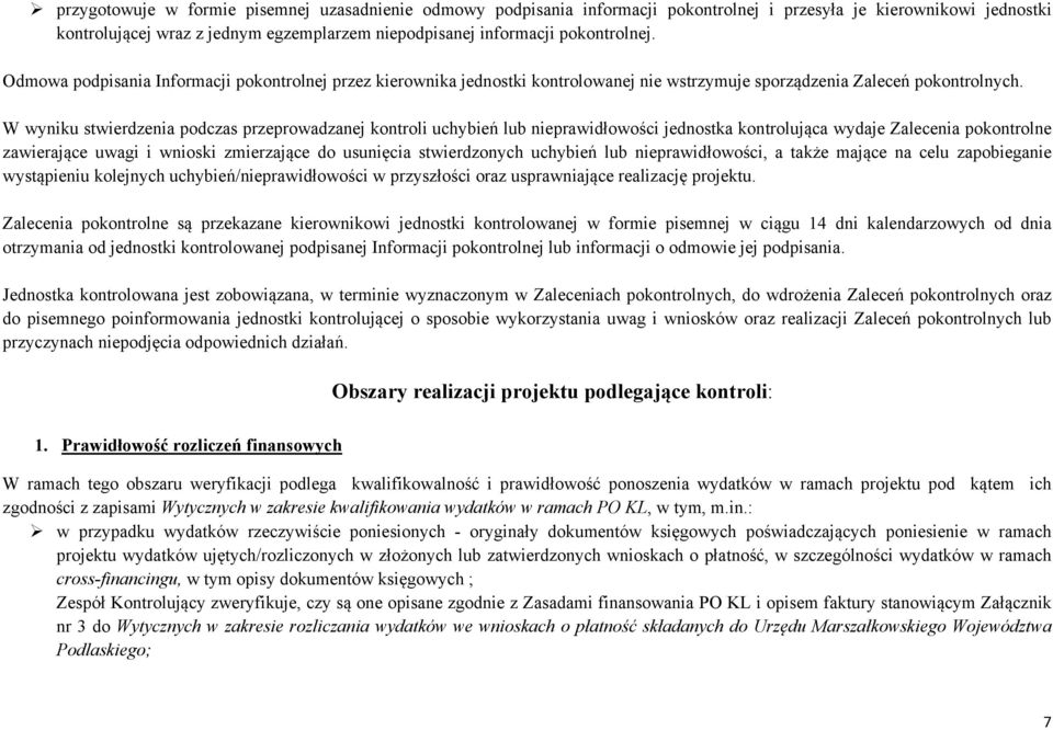 W wyniku stwierdzenia podczas przeprowadzanej kontroli uchybień lub nieprawidłowości jednostka kontrolująca wydaje Zalecenia pokontrolne zawierające uwagi i wnioski zmierzające do usunięcia