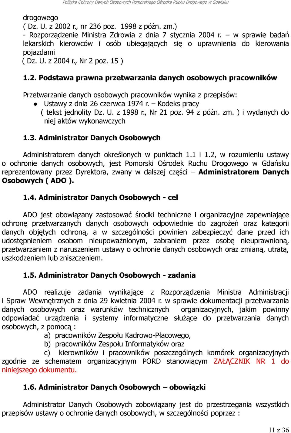 04 r., Nr 2 poz. 15 ) 1.2. Podstawa prawna przetwarzania danych osobowych pracowników Przetwarzanie danych osobowych pracowników wynika z przepisów: Ustawy z dnia 26 czerwca 1974 r.