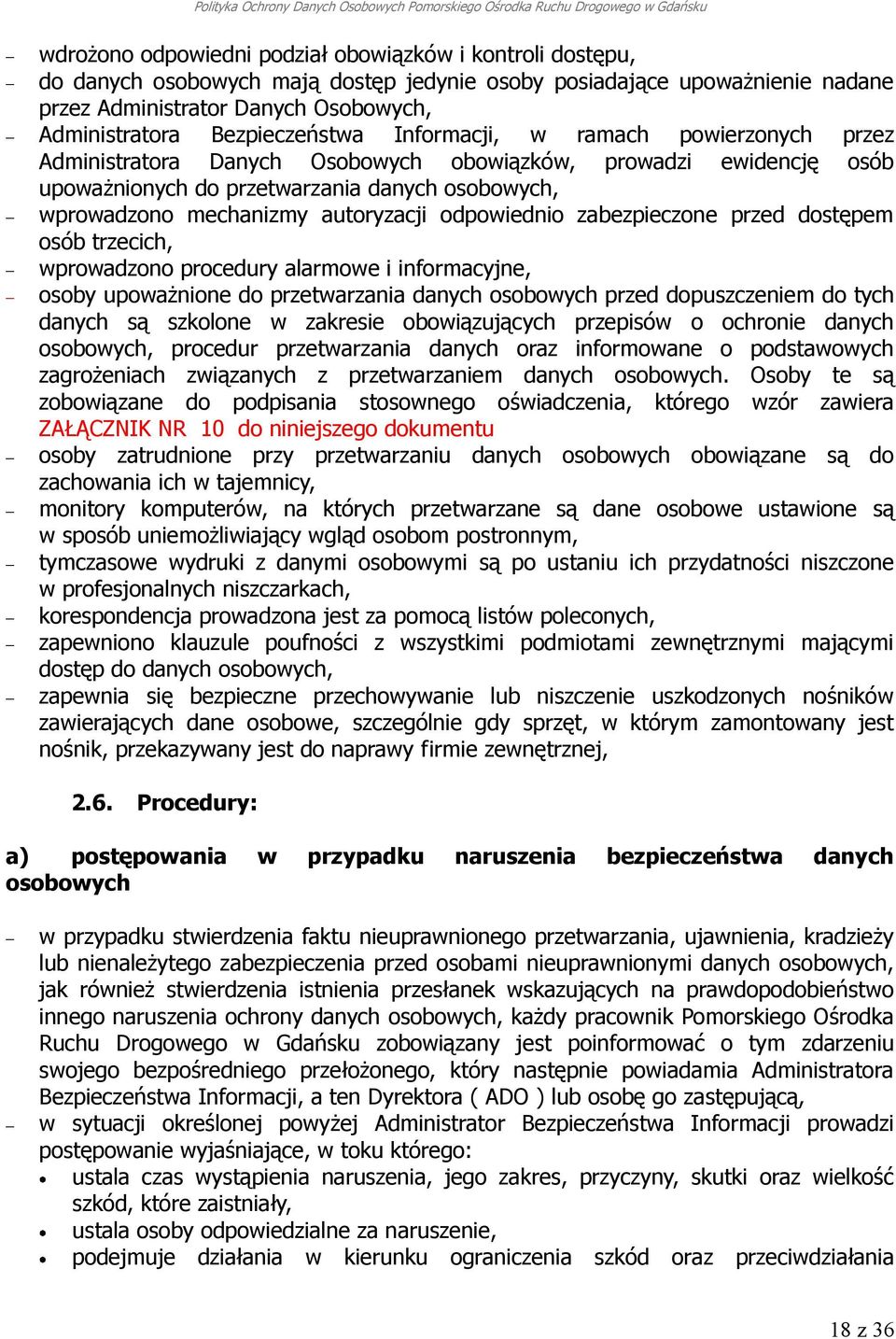 autoryzacji odpowiednio zabezpieczone przed dostępem osób trzecich, wprowadzono procedury alarmowe i informacyjne, osoby upoważnione do przetwarzania danych osobowych przed dopuszczeniem do tych