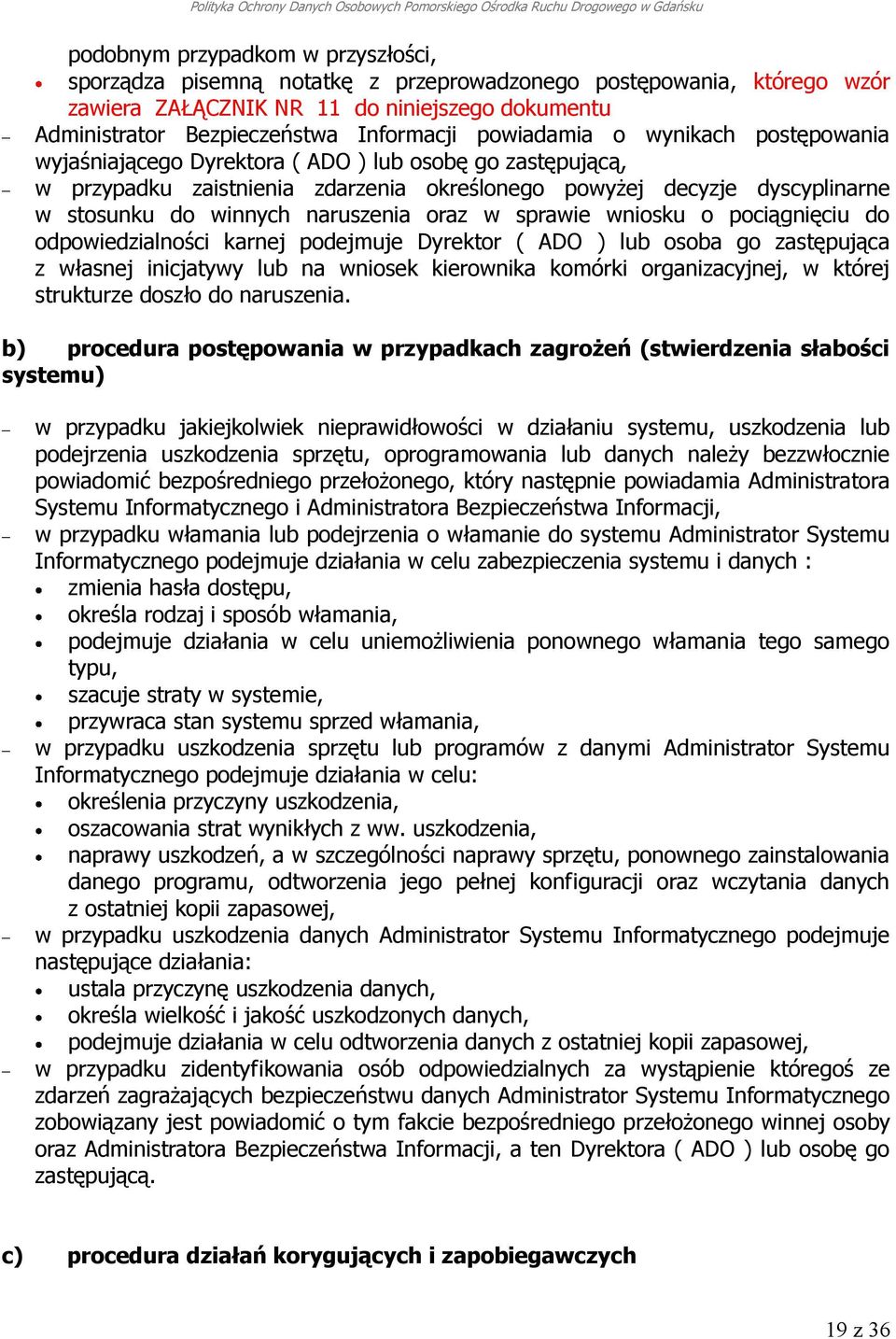 naruszenia oraz w sprawie wniosku o pociągnięciu do odpowiedzialności karnej podejmuje Dyrektor ( ADO ) lub osoba go zastępująca z własnej inicjatywy lub na wniosek kierownika komórki organizacyjnej,