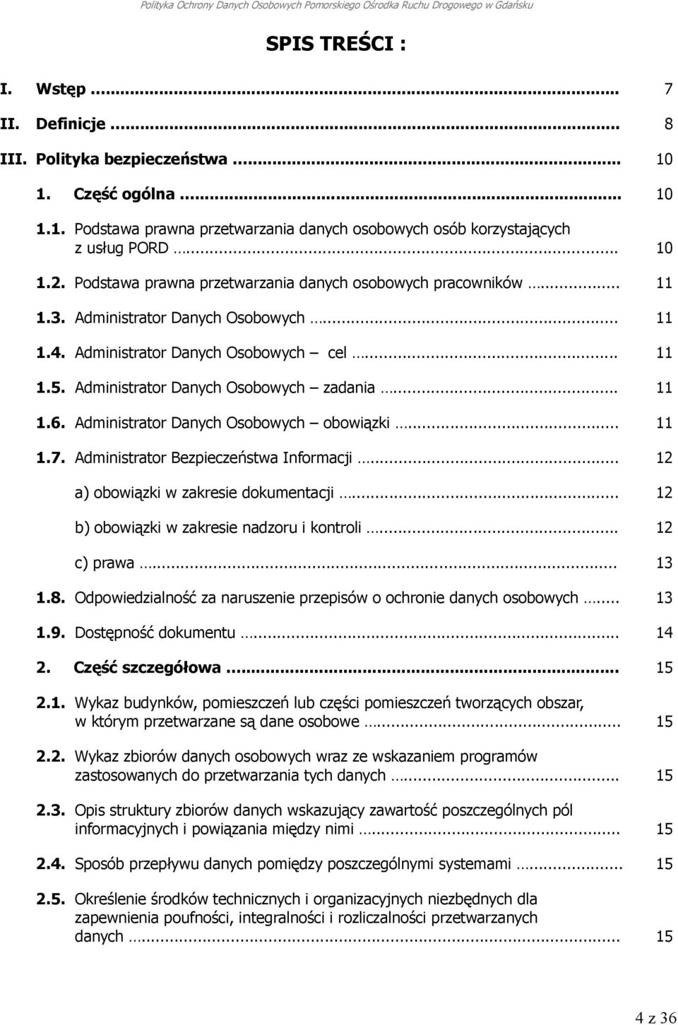 .. 11 1.6. Administrator Danych Osobowych obowiązki... 11 1.7. Administrator Bezpieczeństwa Informacji... 12 a) obowiązki w zakresie dokumentacji... 12 b) obowiązki w zakresie nadzoru i kontroli.