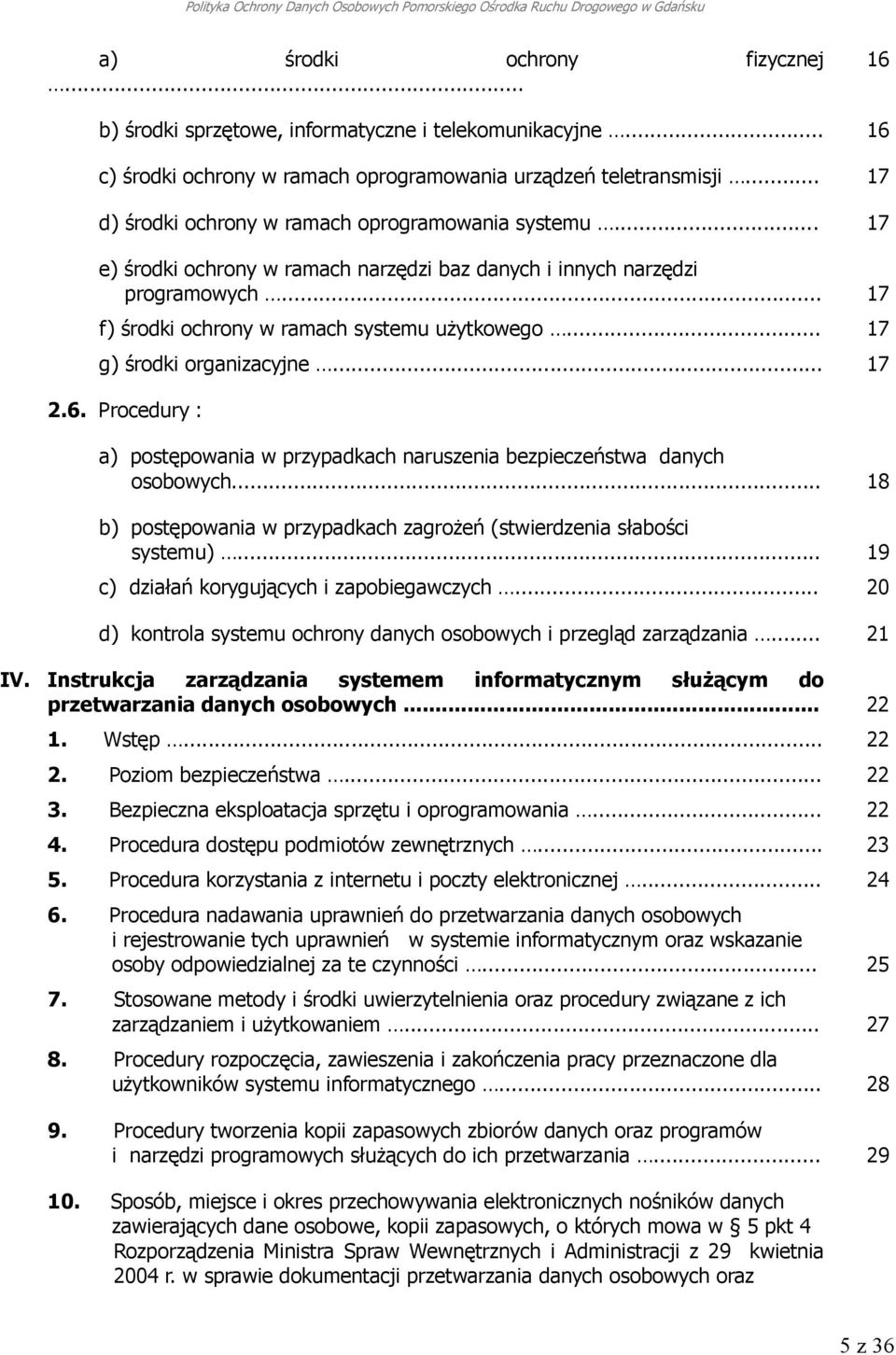 .. 17 g) środki organizacyjne... 17 2.6. Procedury : a) postępowania w przypadkach naruszenia bezpieczeństwa danych osobowych.