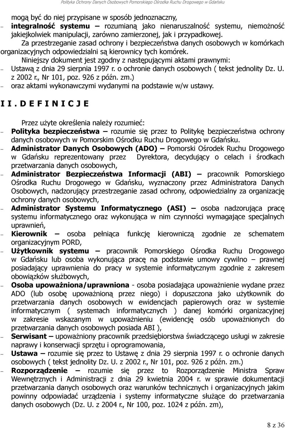 Niniejszy dokument jest zgodny z następującymi aktami prawnymi: Ustawą z dnia 29 sierpnia 1997 r. o ochronie danych osobowych ( tekst jednolity Dz. U. z 2002 r., Nr 101, poz. 926 z późn. zm.