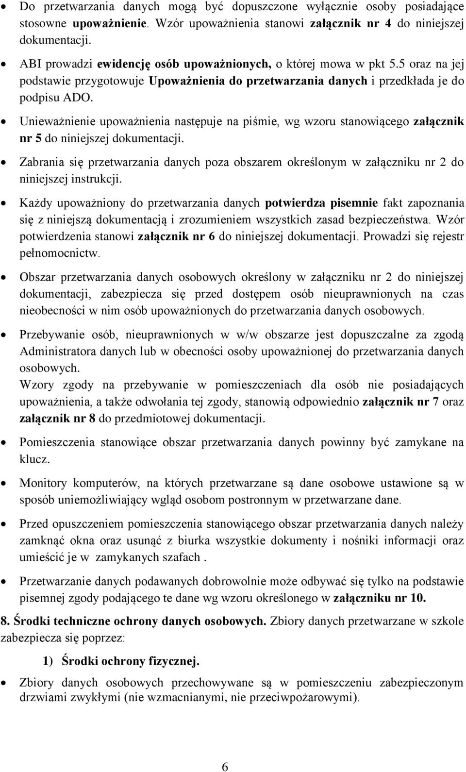 Unieważnienie upoważnienia następuje na piśmie, wg wzoru stanowiącego załącznik nr 5 do niniejszej dokumentacji.