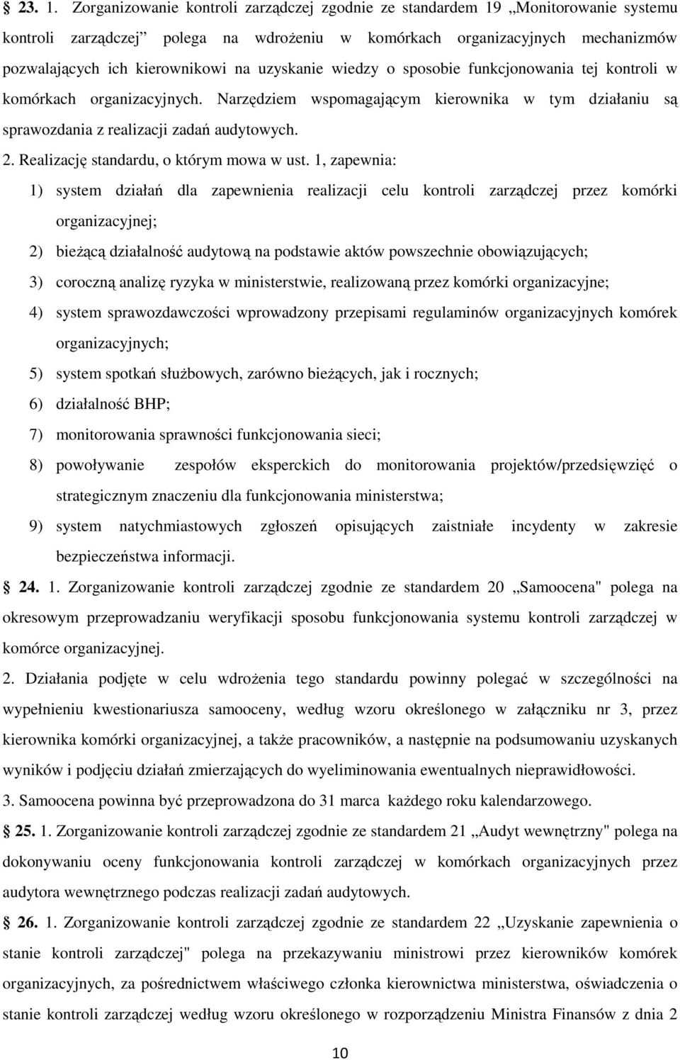 uzyskanie wiedzy o sposobie funkcjonowania tej kontroli w komórkach organizacyjnych. Narzędziem wspomagającym kierownika w tym działaniu są sprawozdania z realizacji zadań audytowych. 2.