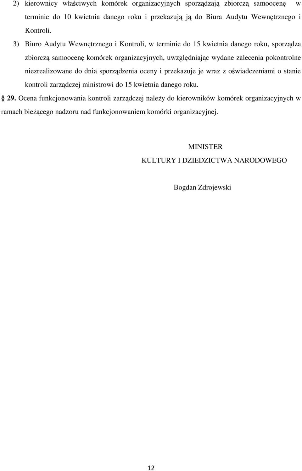 niezrealizowane do dnia sporządzenia oceny i przekazuje je wraz z oświadczeniami o stanie kontroli zarządczej ministrowi do 15 kwietnia danego roku. 29.