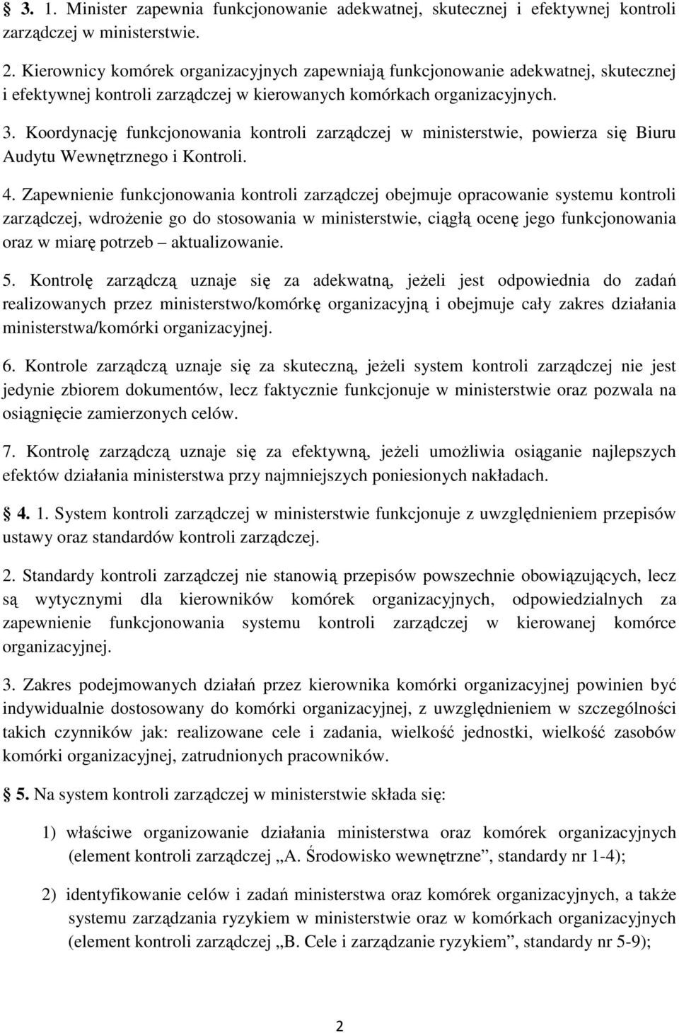 Koordynację funkcjonowania kontroli zarządczej w ministerstwie, powierza się Biuru Audytu Wewnętrznego i Kontroli. 4.