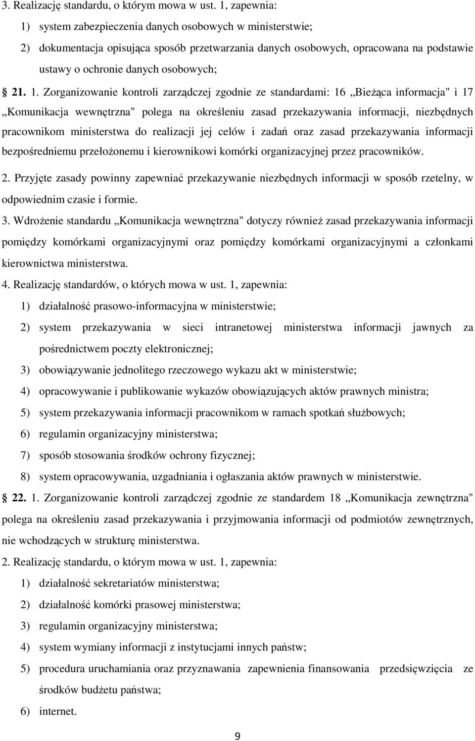 1. Zorganizowanie kontroli zarządczej zgodnie ze standardami: 16 BieŜąca informacja" i 17 Komunikacja wewnętrzna" polega na określeniu zasad przekazywania informacji, niezbędnych pracownikom