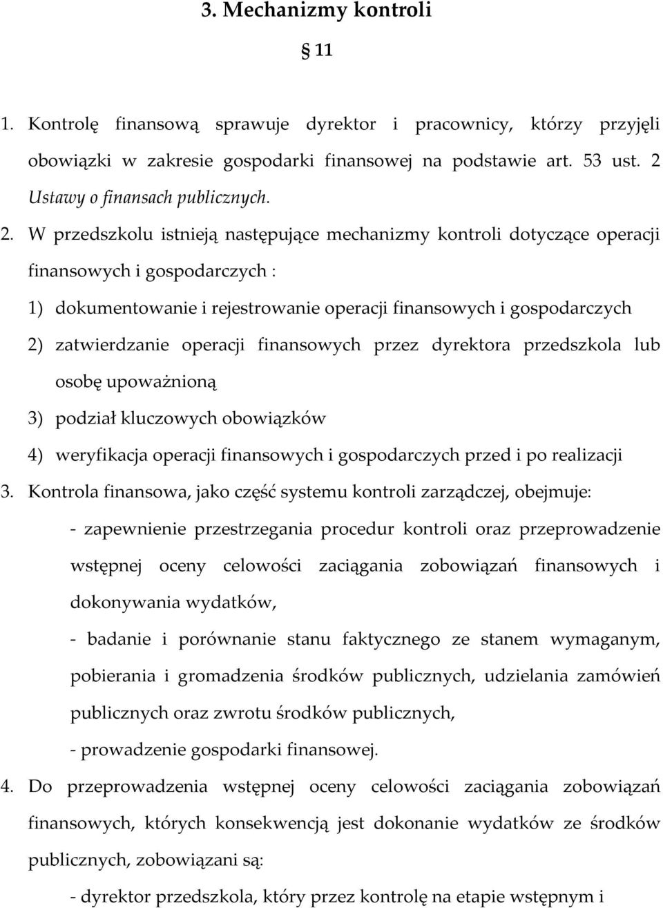 operacji finansowych przez dyrektora przedszkola lub osobę upoważnioną 3) podział kluczowych obowiązków 4) weryfikacja operacji finansowych i gospodarczych przed i po realizacji 3.