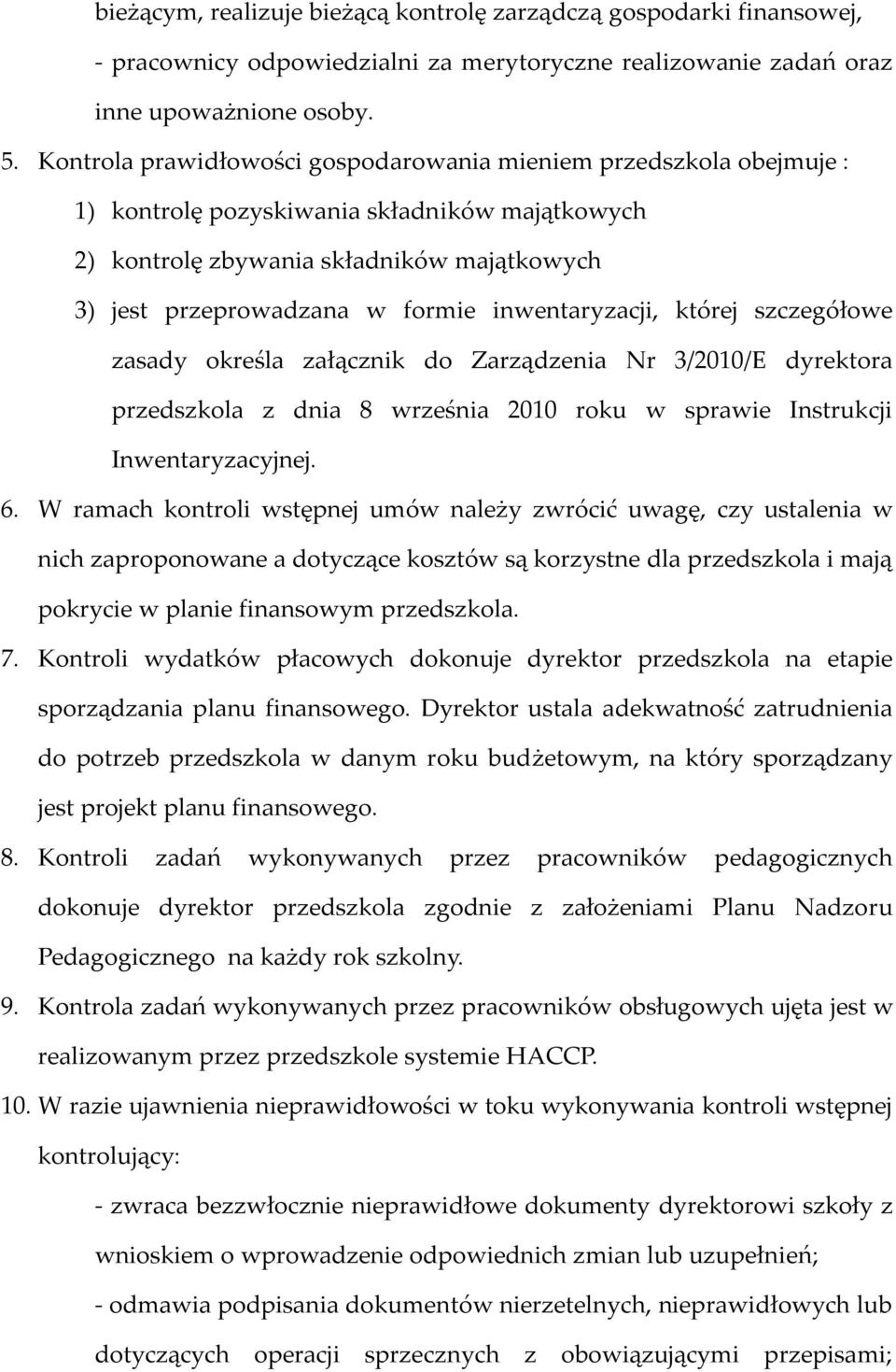 inwentaryzacji, której szczegółowe zasady określa załącznik do Zarządzenia Nr 3/2010/E dyrektora przedszkola z dnia 8 września 2010 roku w sprawie Instrukcji Inwentaryzacyjnej. 6.