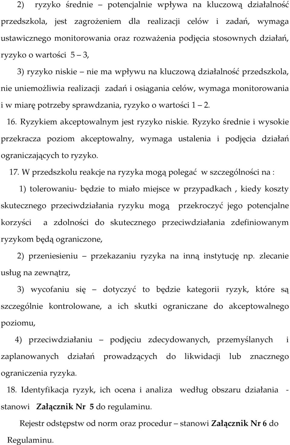 sprawdzania, ryzyko o wartości 1 2. 16. Ryzykiem akceptowalnym jest ryzyko niskie.