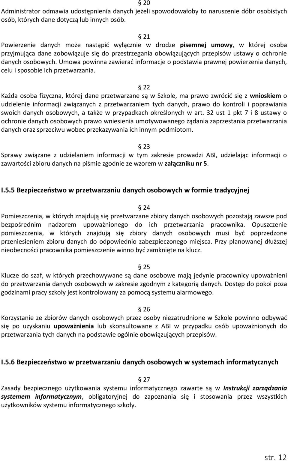 Umowa powinna zawierać informacje o podstawia prawnej powierzenia danych, celu i sposobie ich przetwarzania.