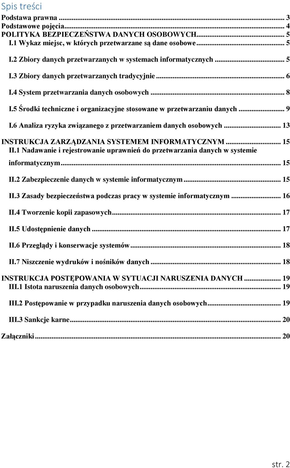 6 Analiza ryzyka związanego z przetwarzaniem danych osobowych... 13 INSTRUKCJA ZARZĄDZANIA SYSTEMEM INFORMATYCZNYM... 15 II.