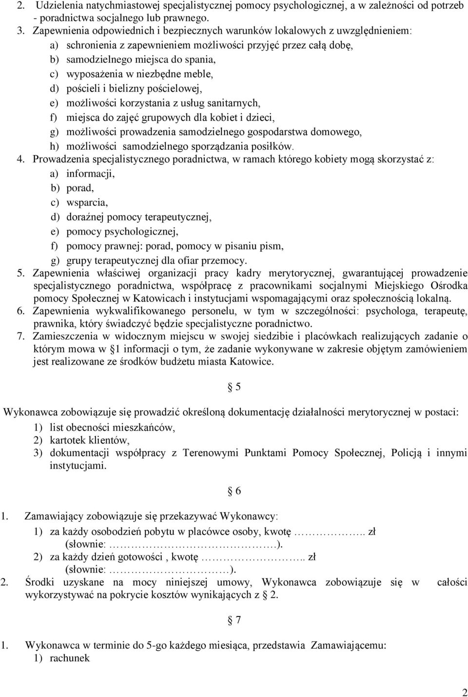 niezbędne meble, d) pościeli i bielizny pościelowej, e) możliwości korzystania z usług sanitarnych, f) miejsca do zajęć grupowych dla kobiet i dzieci, g) możliwości prowadzenia samodzielnego