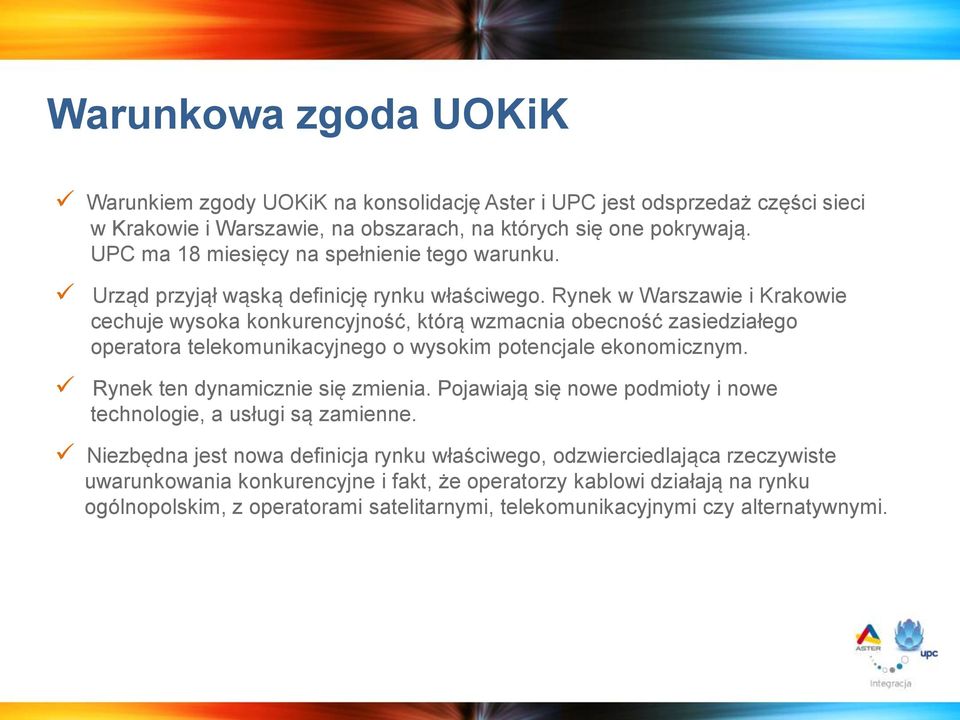 Rynek w Warszawie i Krakowie cechuje wysoka konkurencyjność, którą wzmacnia obecność zasiedziałego operatora telekomunikacyjnego o wysokim potencjale ekonomicznym.