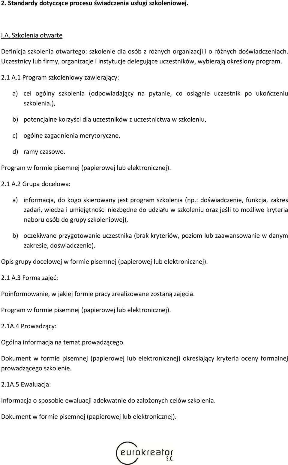 1 Program szkoleniowy zawierający: a) cel ogólny szkolenia (odpowiadający na pytanie, co osiągnie uczestnik po ukończeniu szkolenia.