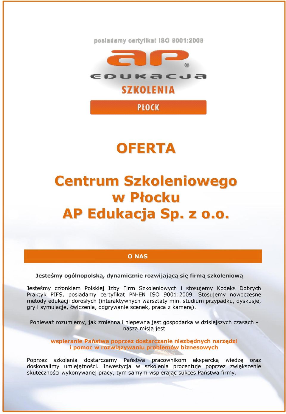 Praktyk PIFS, posiadamy certyfikat PN-EN ISO 9001:2009. Stosujemy nowoczesne metody edukacji dorosłych (interaktywnych warsztaty min.