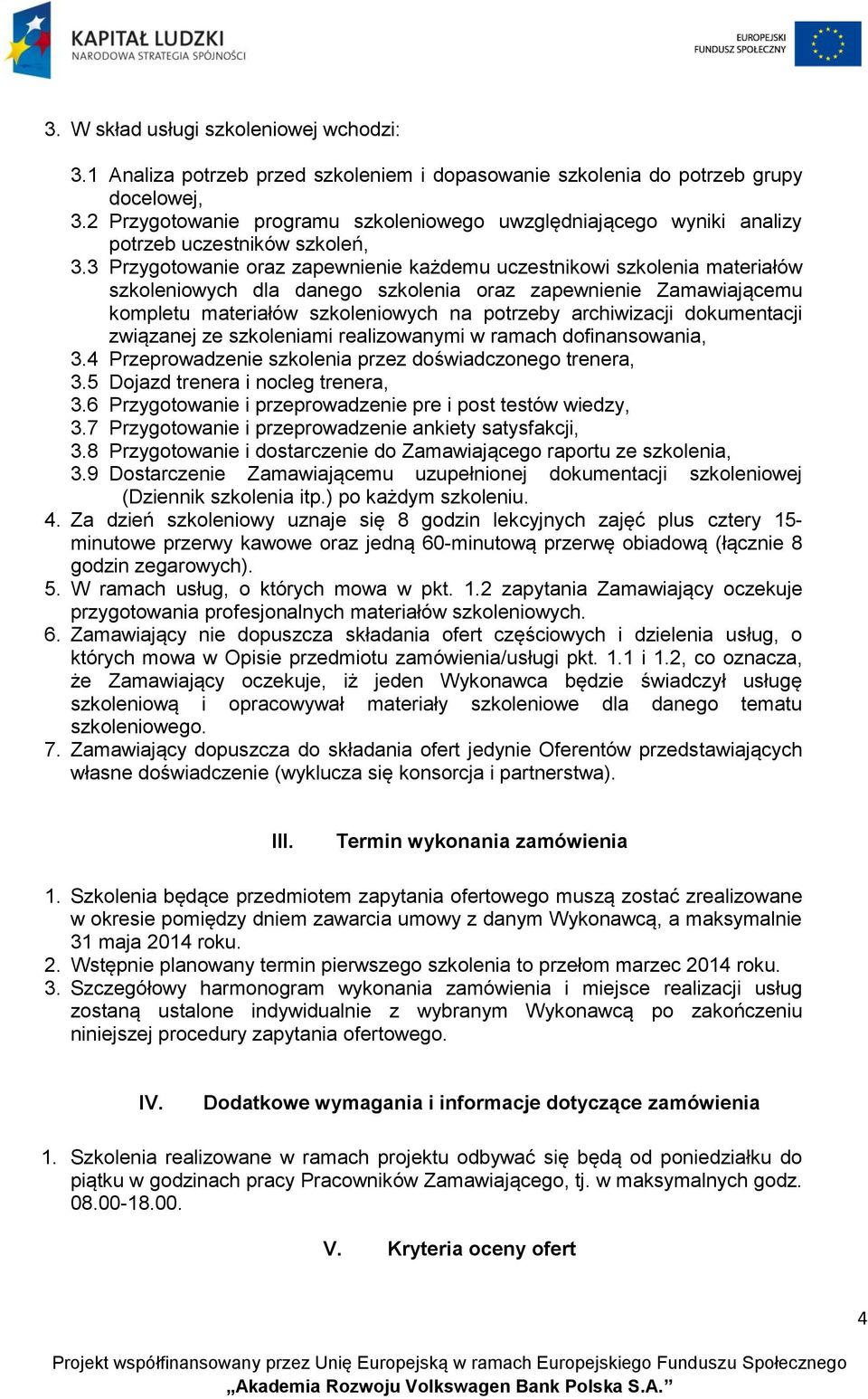 3 Przygotowanie oraz zapewnienie każdemu uczestnikowi szkolenia materiałów szkoleniowych dla danego szkolenia oraz zapewnienie Zamawiającemu kompletu materiałów szkoleniowych na potrzeby archiwizacji