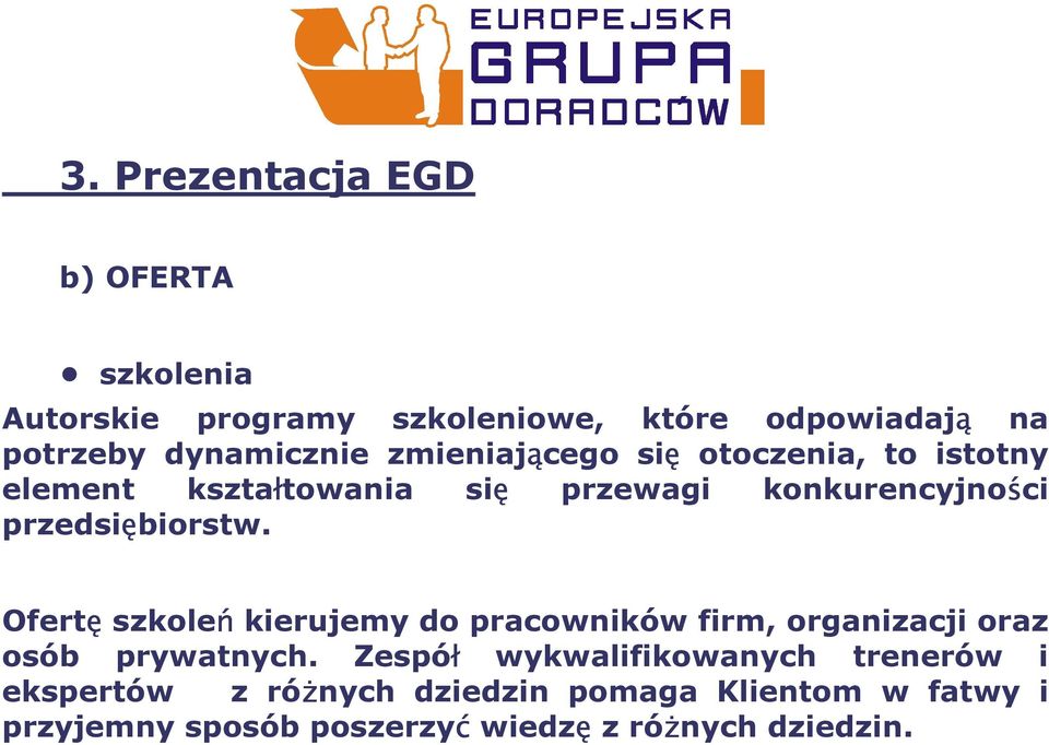 przedsiębiorstw. Ofertę szkoleń kierujemy do pracowników firm, organizacji oraz osób prywatnych.