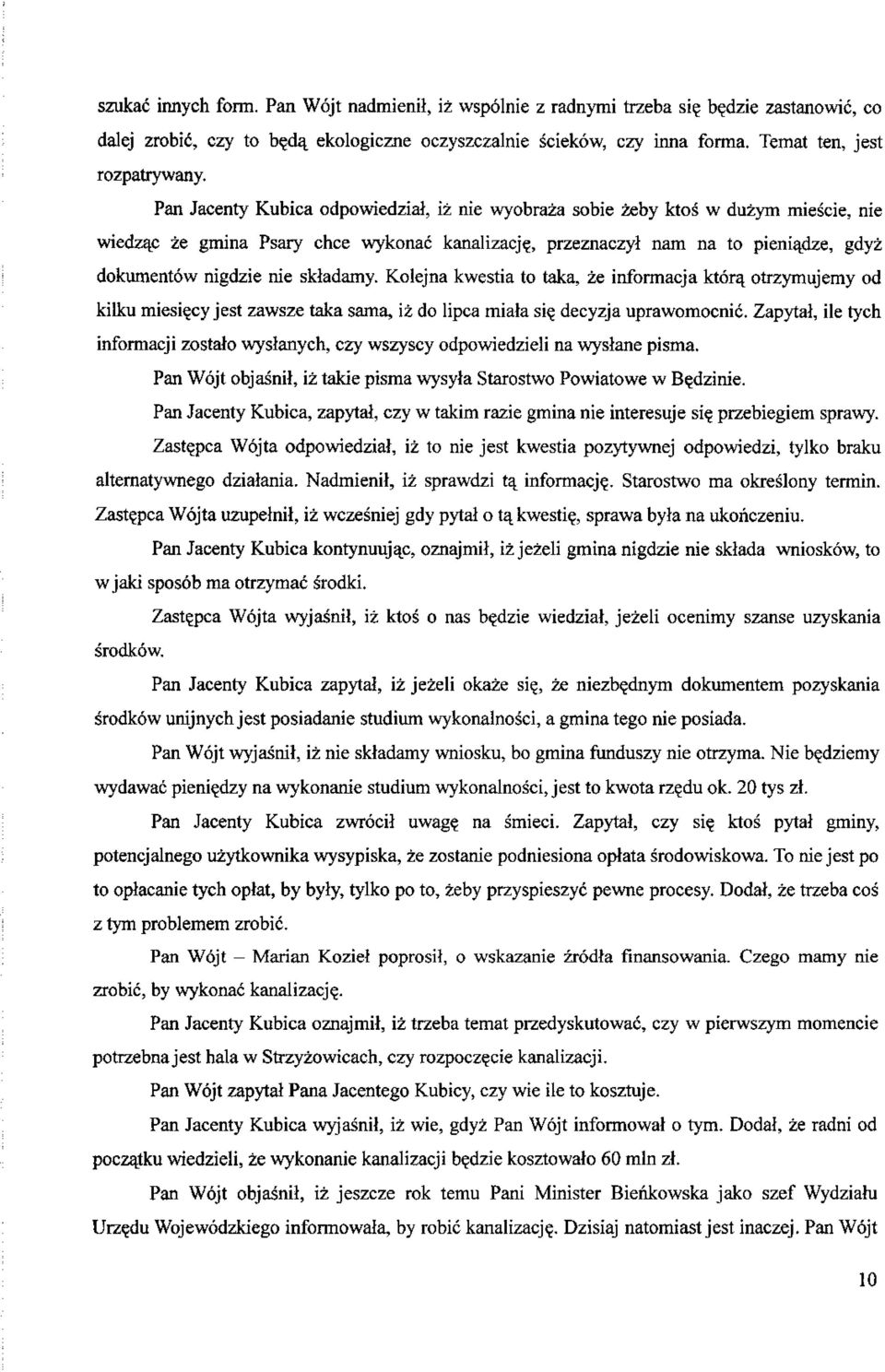 , przeznaczyl nam na to pieniadze, gdyz dokumentow nigdzie nie skladamy. Kolejna kwestia to taka, ze informacja ktorq. otrzymujemy od kilku miesiecy jest zawsze taka sama, iz do lipca miata si?