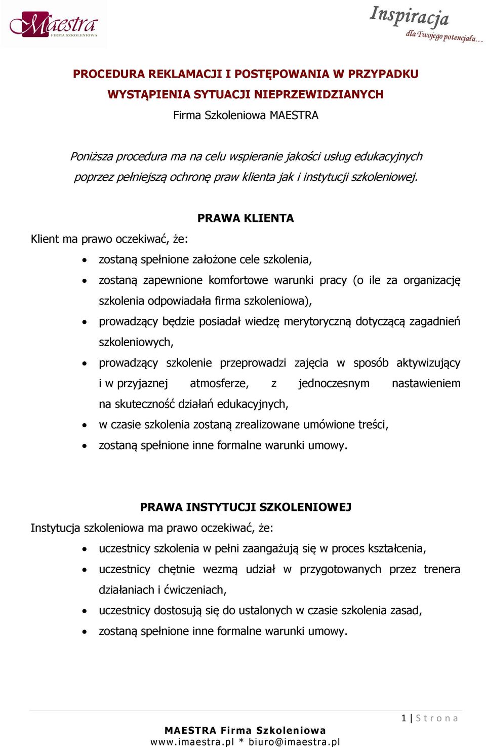 PRAWA KLIENTA Klient ma prawo oczekiwać, że: zostaną spełnione założone cele szkolenia, zostaną zapewnione komfortowe warunki pracy (o ile za organizację szkolenia odpowiadała firma szkoleniowa),