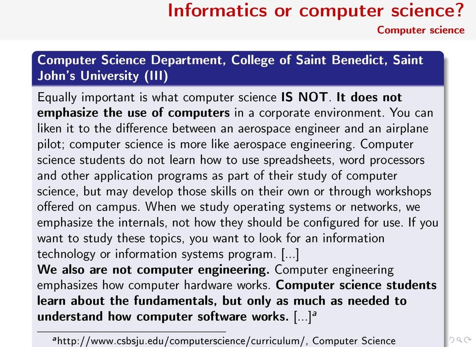 You can liken it to the dierence between an aerospace engineer and an airplane pilot; computer science is more like aerospace engineering.