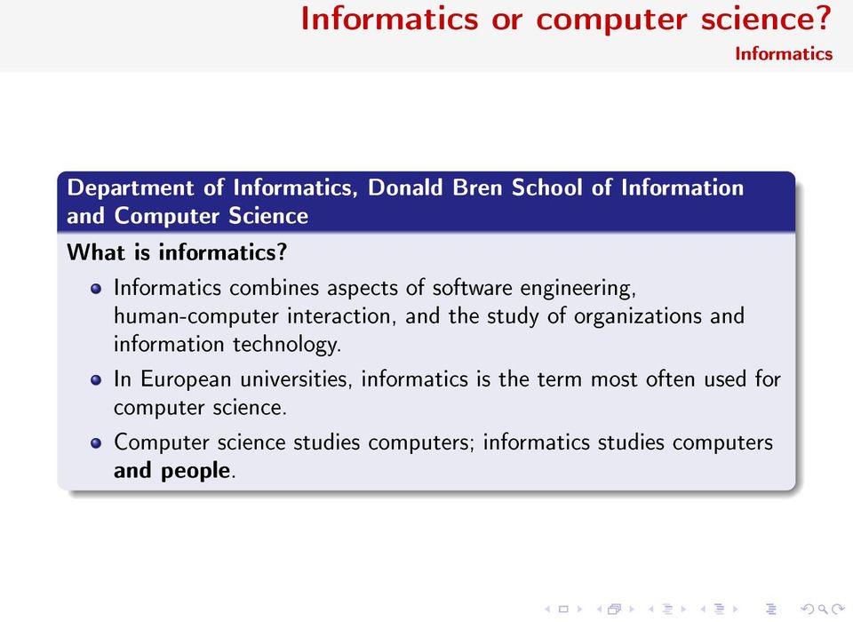 Informatics combines aspects of software engineering, human-computer interaction, and the study of organizations