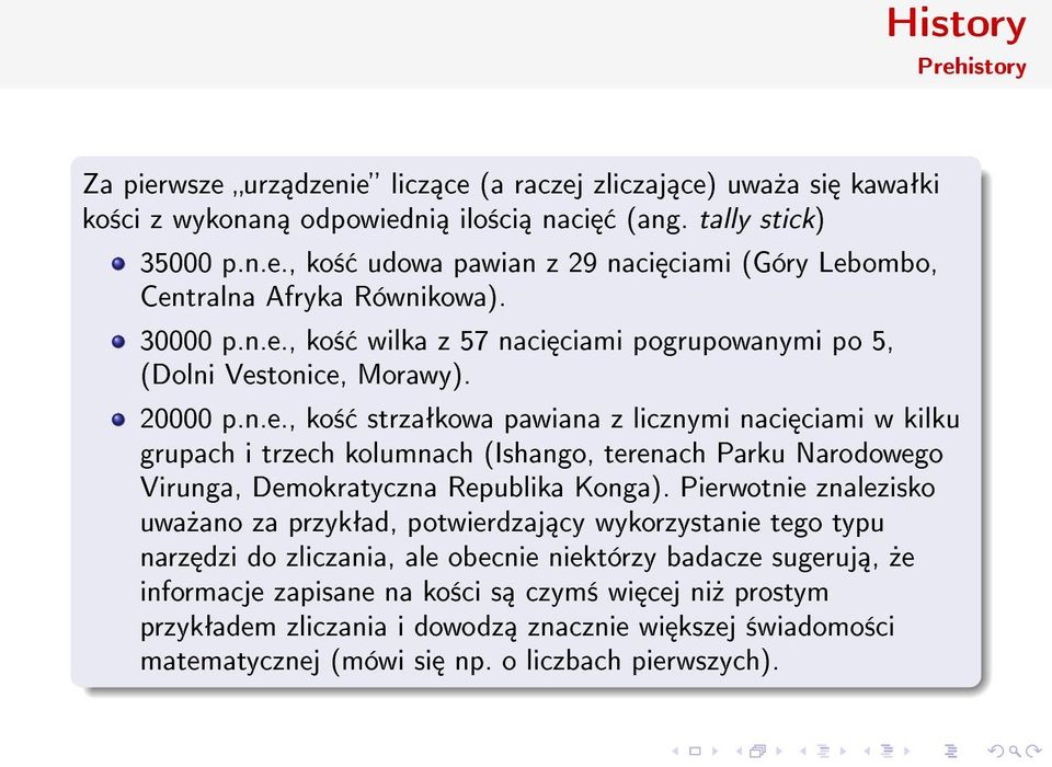 Pierwotnie znalezisko uwa»ano za przykªad, potwierdzaj cy wykorzystanie tego typu narz dzi do zliczania, ale obecnie niektórzy badacze sugeruj,»e informacje zapisane na ko±ci s czym± wi cej ni»