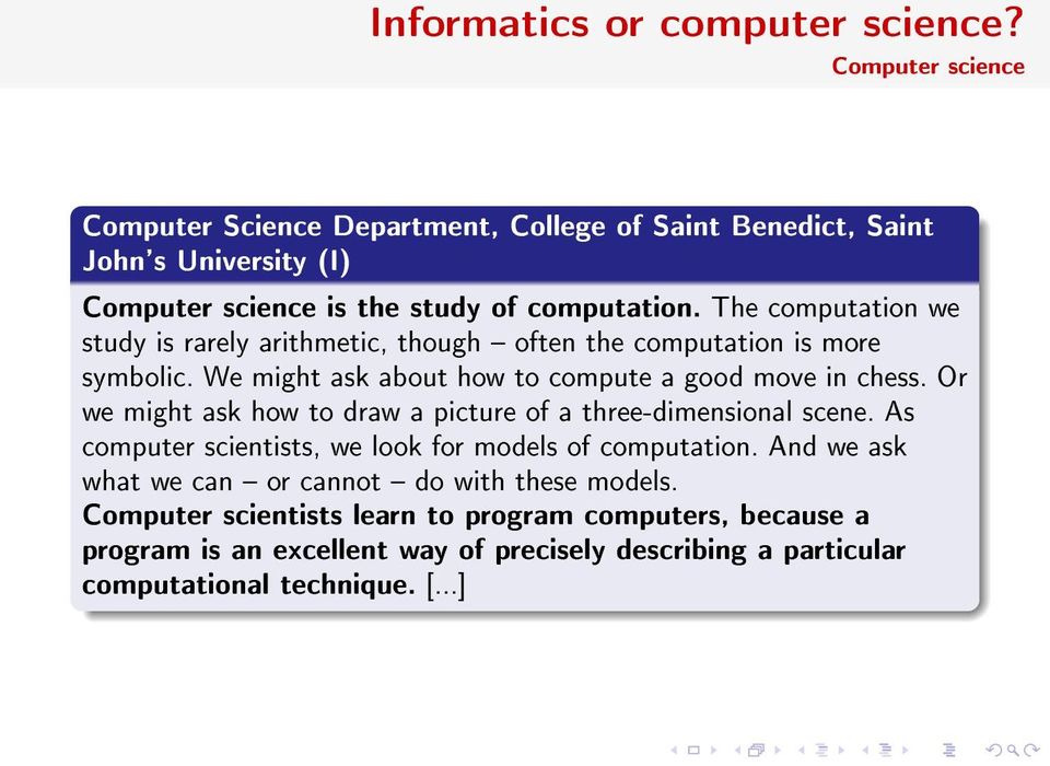The computation we study is rarely arithmetic, though often the computation is more symbolic. We might ask about how to compute a good move in chess.