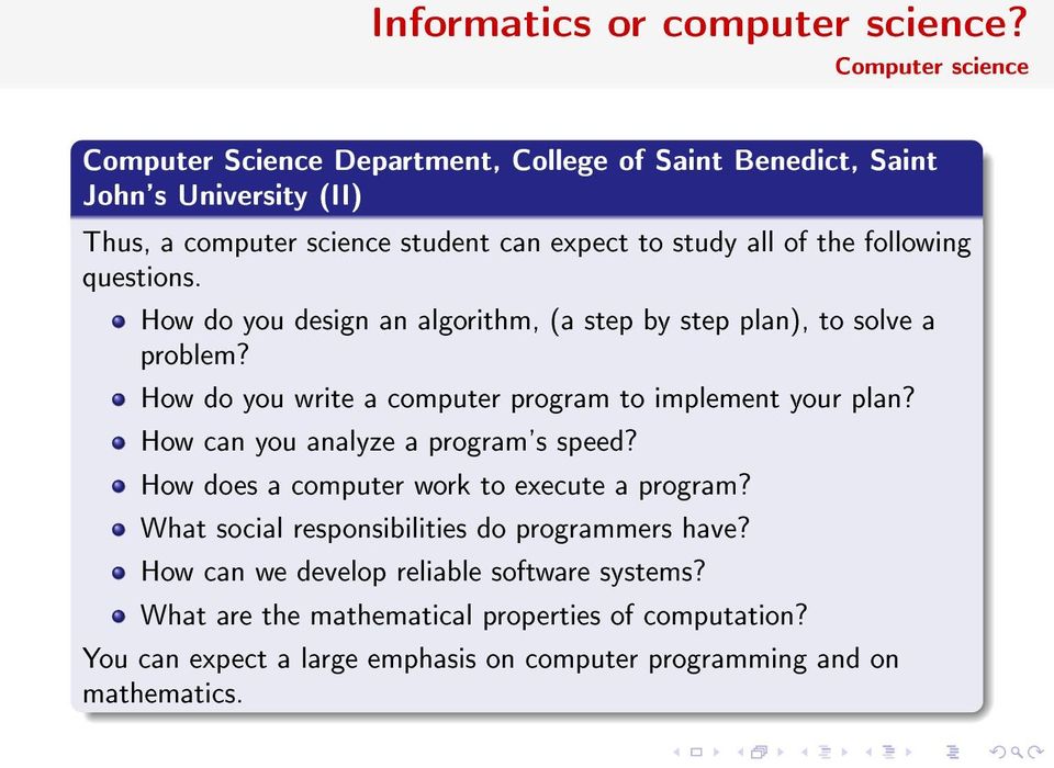 following questions. How do you design an algorithm, (a step by step plan), to solve a problem? How do you write a computer program to implement your plan?