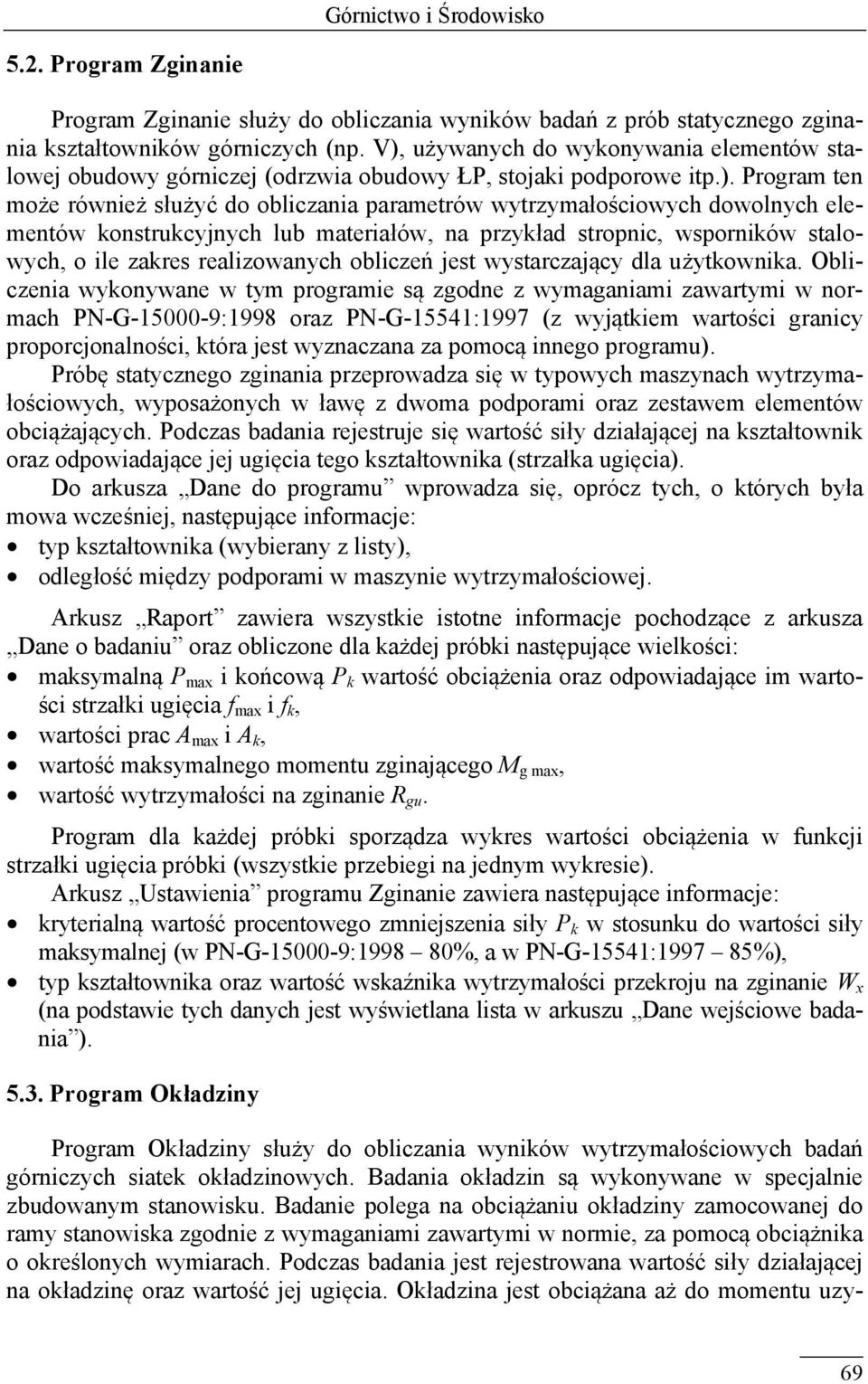 elementów konstrukcyjnych lub materiałów, na przykład stropnic, wsporników stalowych, o ile zakres realizowanych obliczeń jest wystarczający dla użytkownika.