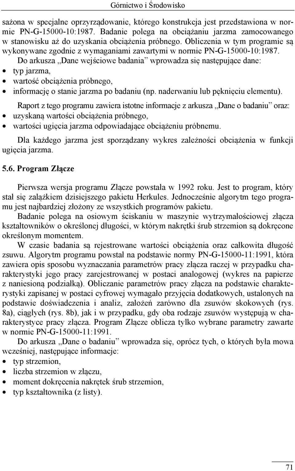 Do arkusza Dane wejściowe badania wprowadza się następujące dane: typ jarzma, wartość obciążenia próbnego, informację o stanie jarzma po badaniu (np. naderwaniu lub pęknięciu elementu).