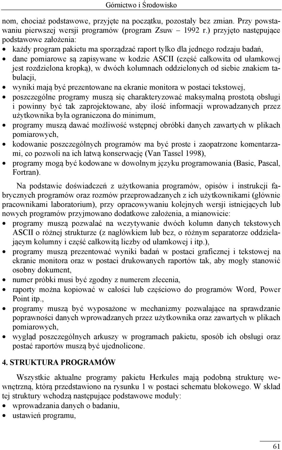 rozdzielona kropką), w dwóch kolumnach oddzielonych od siebie znakiem tabulacji, wyniki mają być prezentowane na ekranie monitora w postaci tekstowej, poszczególne programy muszą się charakteryzować