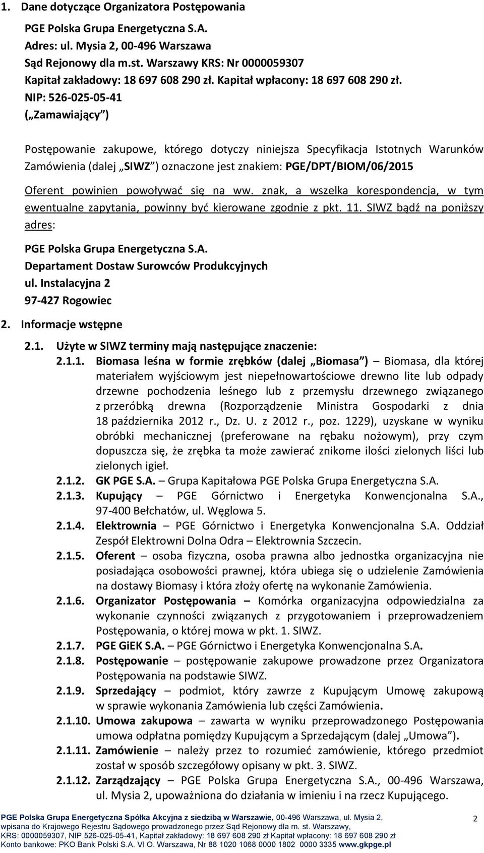 NIP: 526-025-05-41 ( Zamawiający ) Postępowanie zakupowe, którego dotyczy niniejsza Specyfikacja Istotnych Warunków Zamówienia (dalej SIWZ ) oznaczone jest znakiem: PGE/DPT/BIOM/06/2015 Oferent