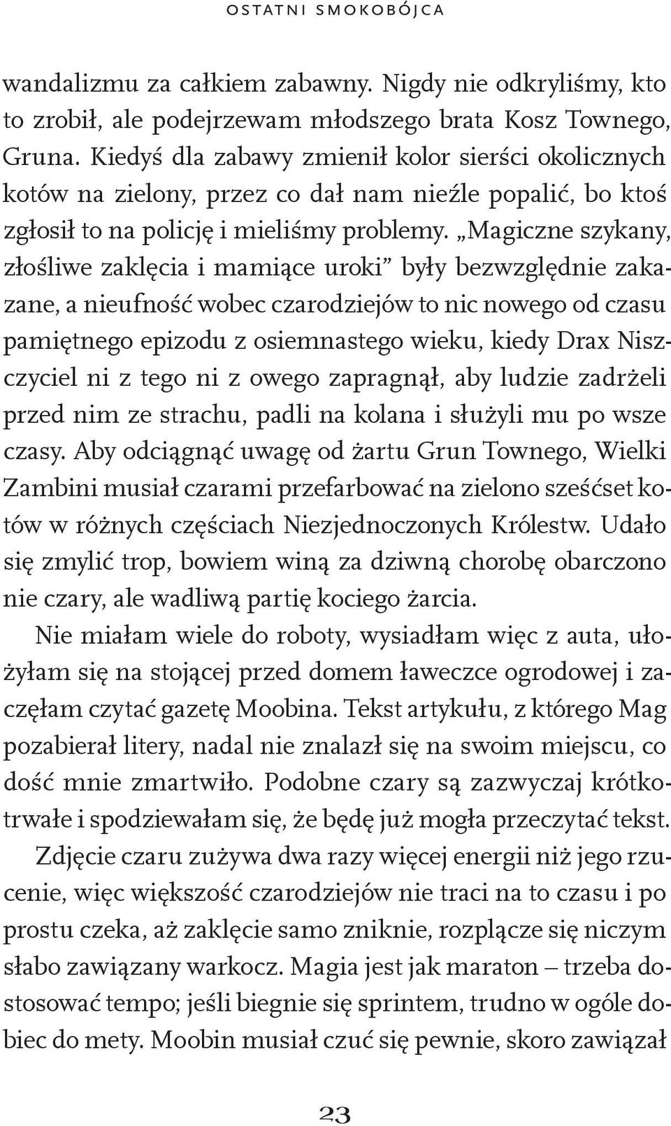 Magiczne szykany, złośliwe zaklęcia i mamiące uroki były bezwzględnie zakazane, a nieufność wobec czarodziejów to nic nowego od czasu pamiętnego epizodu z osiemnastego wieku, kiedy Drax Niszczyciel