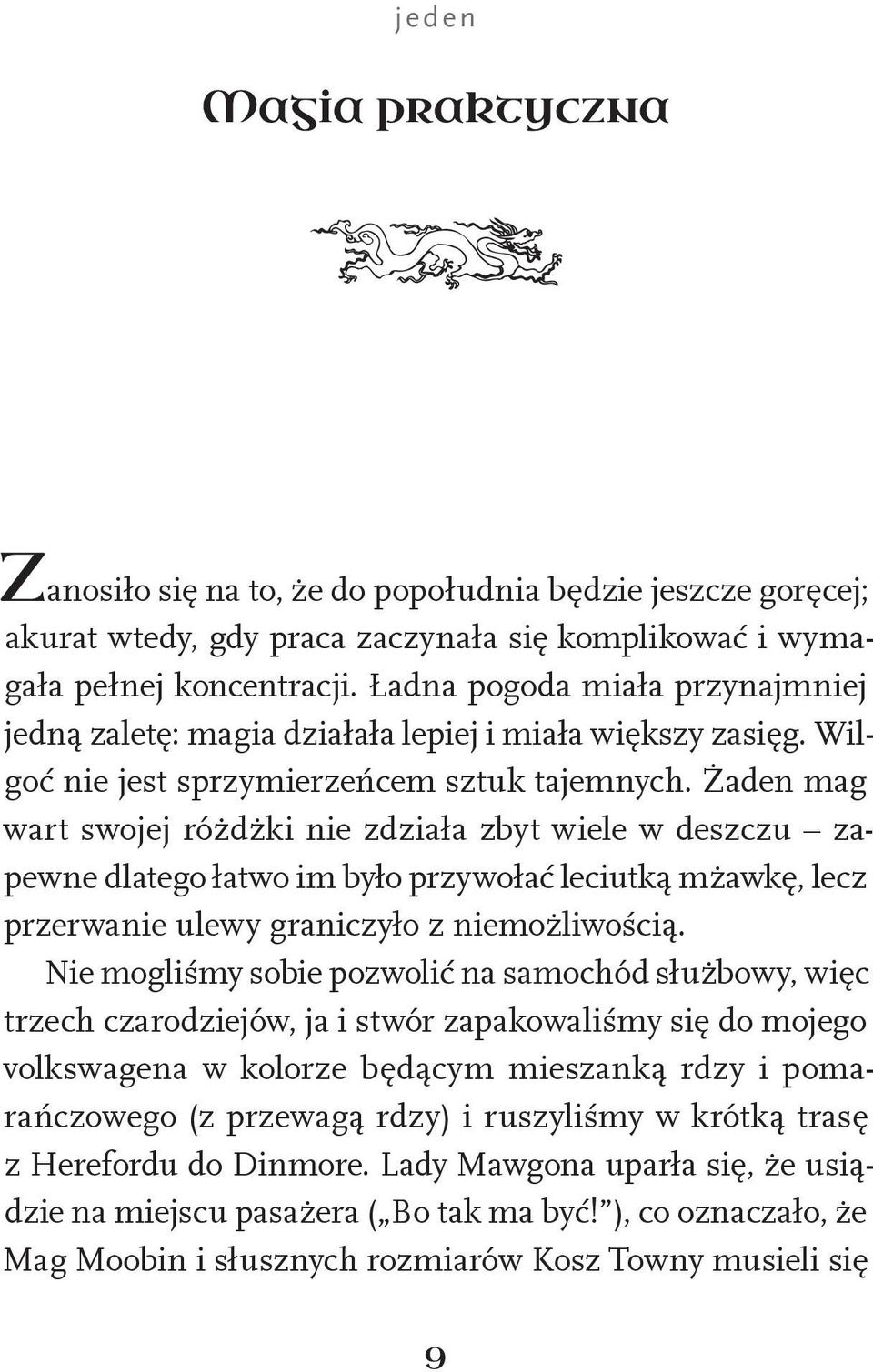 Żaden mag wart swojej różdżki nie zdziała zbyt wiele w deszczu zapewne dlatego łatwo im było przywołać leciutką mżawkę, lecz przerwanie ulewy graniczyło z niemożliwością.