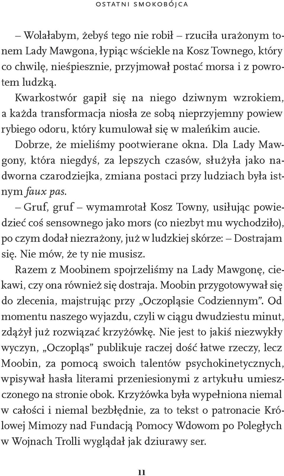 Dla Lady Mawgony, która niegdyś, za lepszych czasów, służyła jako nadworna czarodziejka, zmiana postaci przy ludziach była istnym faux pas.