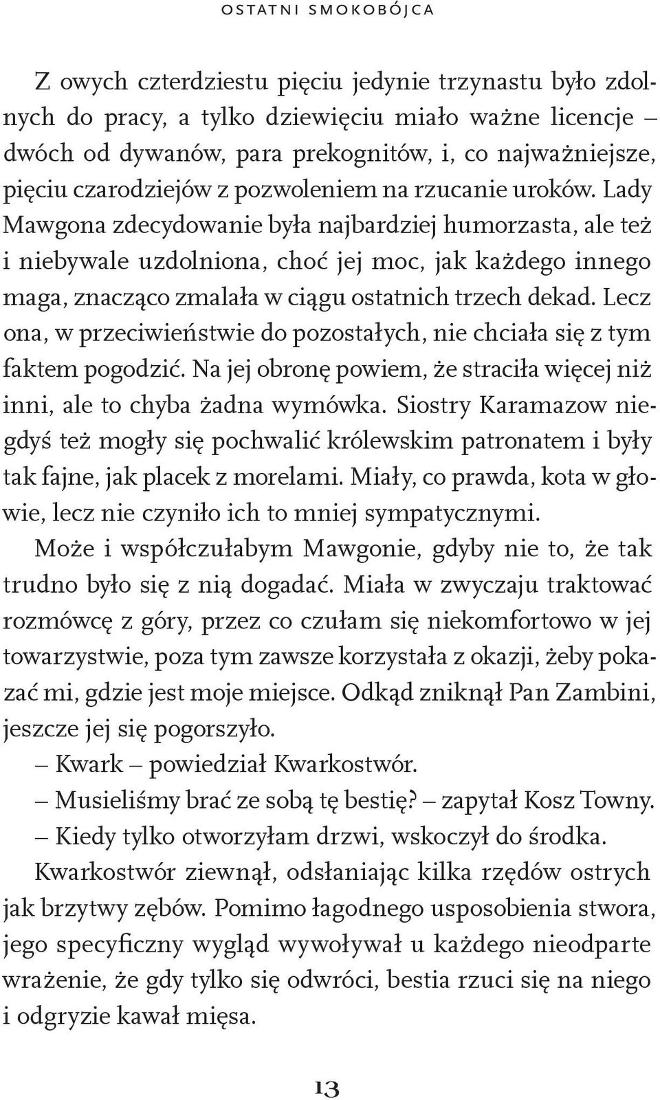 Lady Mawgona zdecydowanie była najbardziej humorzasta, ale też i niebywale uzdolniona, choć jej moc, jak każdego innego maga, znacząco zmalała w ciągu ostatnich trzech dekad.